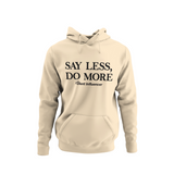Say Less, Do More Hoodie