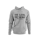 Say Less, Do More Hoodie